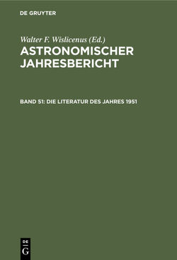 Astronomischer Jahresbericht / Die Literatur des Jahres 1951 von Astronomisches Rechen-Institut by Walter de Gruyter & Co.,  Berlin