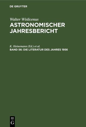 Astronomischer Jahresbericht / Die Literatur des Jahres 1956 von Heinemann,  K., Henn,  F., Lohmann,  W.