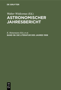 Astronomischer Jahresbericht / Die Literatur des Jahres 1958 von Heinemann,  K., Henn,  F., Lohmann,  W.