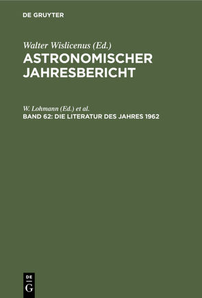 Astronomischer Jahresbericht / Die Literatur des Jahres 1962 von Güntzel-Lingner,  U., Henn,  F., Lohmann,  W.