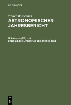 Astronomischer Jahresbericht / Die Literatur des Jahres 1963 von Güntzel-Lingner,  U., Henn,  F., Lohmann,  W.