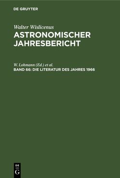 Astronomischer Jahresbericht / Die Literatur des Jahres 1966 von Güntzel-Lingner,  U., Henn,  F., Lohmann,  W.