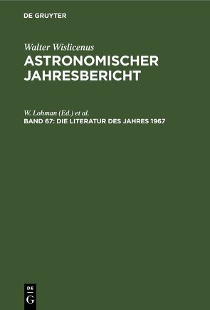 Astronomischer Jahresbericht / Die Literatur des Jahres 1967 von Güntzel-Lingner,  U., Henn,  F., Krahn,  D., Lohman,  W.