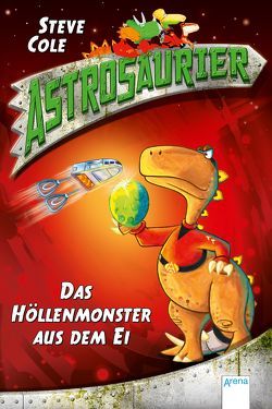 Astrosaurier (2). Das Höllenmonster aus dem Ei von Cole,  Steve, Fowkes,  Charlie, Freund,  Wieland, Wandel,  Andrea