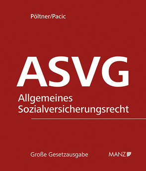 ASVG – Allgemeine Sozialversicherung. Grundwerk mit 137. Erg.-Lfg. von Pacic,  Harun, Pöltner,  Walter