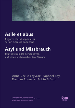 Asyl und Missbrauch von Leyvraz,  Anne-Cécile, Rey,  Raphaël, Rosset,  Damian, Stünzi,  Robin