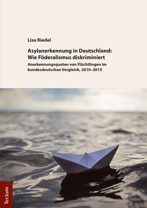 Asylanerkennung in Deutschland: Wie Föderalismus diskriminiert von Riedel,  Lisa