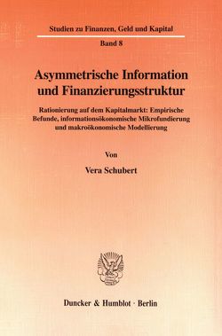 Asymmetrische Information und Finanzierungsstruktur. von Schubert,  Vera
