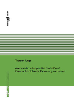 Asymmetrische kooperative Lewis-Säure/Oniumsalz katalysierte Cyanierung von Iminen von Junge,  Thorsten