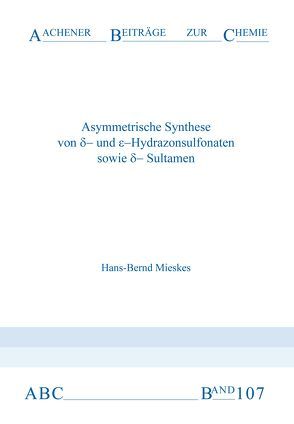 Asymmetrische Synthese von – δ und ε-Hydrazonsulfonaten sowie δ-Sultamen von Mieskes,  Hans-Bernd