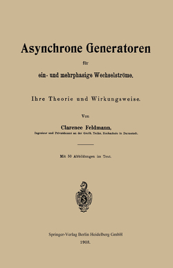 Asynchrone Generatoren für ein- und mehrphasige Wechselströme von Feldmann,  Clarence Paul