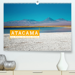 Atacama: Die Wüste im Norden Chiles (Premium, hochwertiger DIN A2 Wandkalender 2023, Kunstdruck in Hochglanz) von Hochow,  Kai