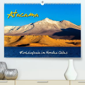 Atacama – Farbsinfonie im Norden Chiles (Premium, hochwertiger DIN A2 Wandkalender 2022, Kunstdruck in Hochglanz) von Prittwitz,  Michael