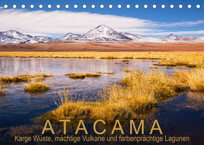 Atacama: Karge Wüste, mächtige Vulkane und farbenprächtige Lagunen (Tischkalender 2023 DIN A5 quer) von Aust,  Gerhard