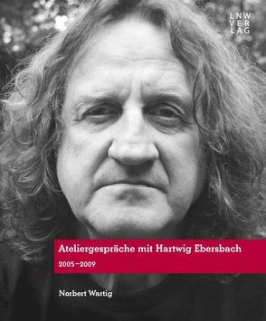 Ateliergespräche mit Hartwig Ebersbach von Wartig,  Norbert