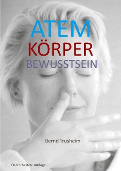 Atem Körper Bewusstsein von Trusheim,  Bernd