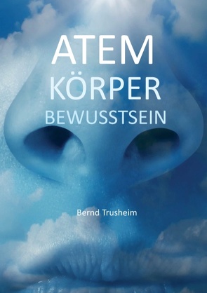 Atem Körper Bewusstsein von Trusheim,  Bernd