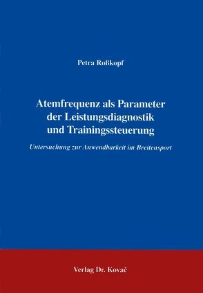 Atemfrequenz als Parameter der Leistungsdiagnostik und Trainingssteuerung von Rosskopf,  Petra