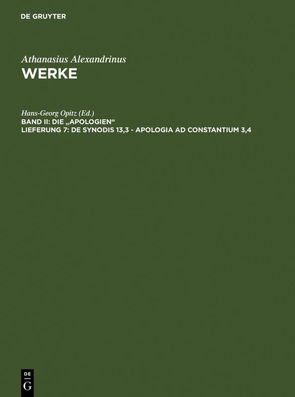 Athanasius Alexandrinus: Werke. Die „Apologien“ / De synodis 13,3 – Apologia ad Constantium 3,4 von Athanasius Alexandrinus, Brennecke,  Hanns Christof, Opitz,  Hans-Georg, Tetz,  Martin, Wyrwa,  Dietmar