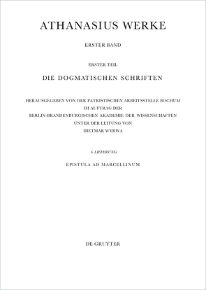 Athanasius Alexandrinus: Werke. Die Dogmatischen Schriften / Epistula ad Marcellinum von Savvidis,  Kyriakos, Wyrwa,  Dietmar