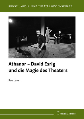 Athanor – David Esrig und die Magie des Theaters von Lauer,  Ilse