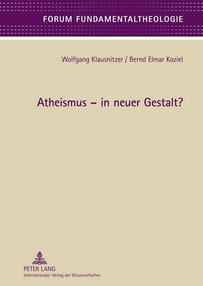 Atheismus – in neuer Gestalt? von Klausnitzer,  Wolfgang, Koziel,  Bernd Elmar