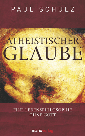 Atheistischer Glaube von Schulz,  Dr. Paul