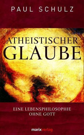Atheistischer Glaube von Schulz,  Paul