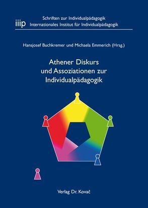Athener Diskurs und Assoziationen zur Individualpädagogik von Buchkremer,  Hansjosef, Emmerich,  Michaela