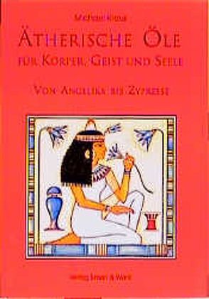 Ätherische Öle für Körper, Geist und Seele von Kraus,  Michael