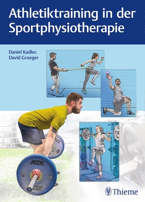 Athletiktraining in der Sportphysiotherapie von Groeger,  David, Kadlec,  Daniel