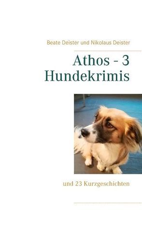 Athos – 3 Hundekrimis von Deister,  Beate, Deister,  Nikolaus