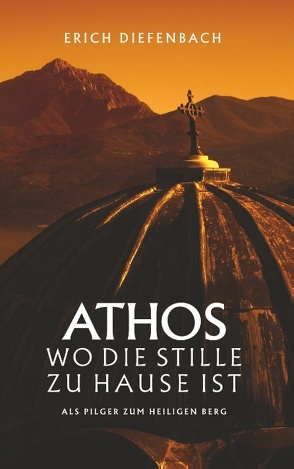 Athos – wo die Stille zu Hause ist von Diefenbach,  Erich