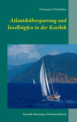 Atlantiküberquerung und Inselhüpfen in der Karibik von Dünhölter,  Hermann