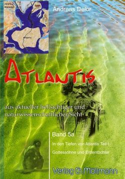 Atlantis aus aktueller hellsichtiger und naturwissenschaftlicher Sicht von Delor,  Andreas
