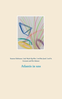 Atlantis in uns von Atlanter,  Die, Ben Josef,  Lord, Edelmann,  Susanne, Og-Min,  Lady Nayla, St. Germain,  Lord