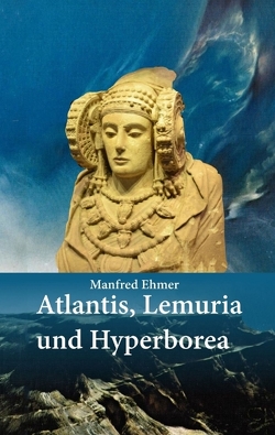 Atlantis, Lemuria und Hyperborea von Ehmer,  Manfred