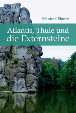 Atlantis, Thule und die Externsteine von Ehmer,  Manfred