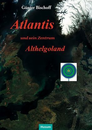 Atlantis und sein Zentrum Althelgoland von Bischoff,  Günter