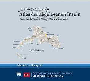 Atlas der abgelegenen Inseln von Luz,  Thom, Schalansky,  Judith, SRF Schweizer Radio und Fernsehen und WDR Westdeutscher Rundfunk