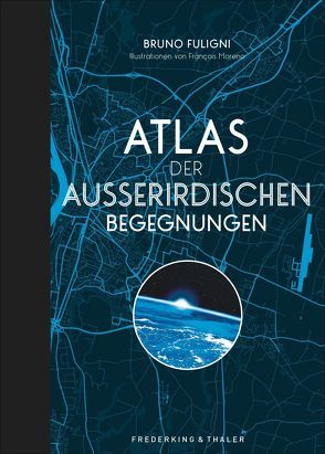 Atlas der außerirdischen Begegnungen von Fuligni,  Bruno, Moreno,  Francois