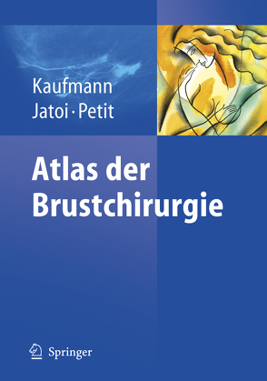 Atlas der Brustchirurgie von Jatoi,  I., Kaufmann,  Manfred, Petit,  J.Y.