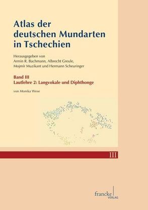 Atlas der deutschen Mundarten in Tschechien III von Bachmann,  Armin R., Greule,  Albrecht, Muzikant,  Mojmir, Scheuringer,  Hermann, Wese,  Monika