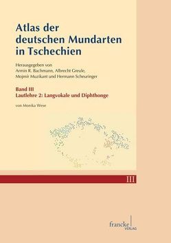 Atlas der deutschen Mundarten in Tschechien III von Bachmann,  Armin R., Greule,  Albrecht, Muzikant,  Mojmir, Scheuringer,  Hermann, Wese,  Monika