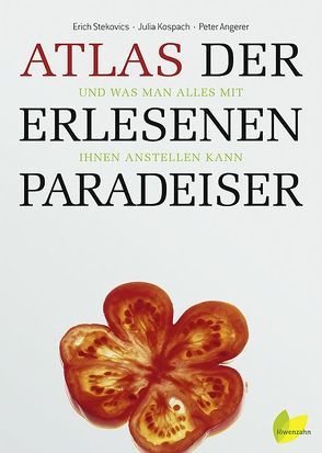 Atlas der erlesenen Paradeiser von Angerer,  Peter, Kospach,  Julia, Stekovics,  Erich