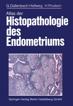Atlas der Histopathologie des Endometriums von Dallenbach-Hellweg,  G., Poulsen,  H.
