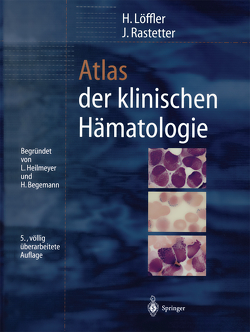 Atlas der klinischen Hämatologie von Begemann,  H., Haferlach,  T., Heilmeyer,  L., Löffler,  H., Rastetter,  J.
