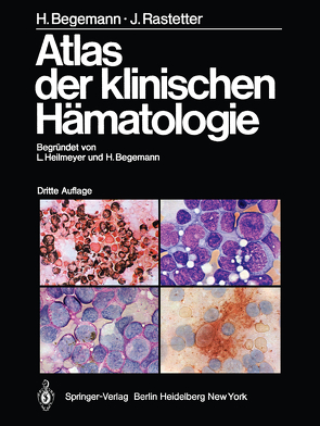 Atlas der klinischen Hämatologie von Begemann,  H., Haferlach,  T., Heilmeyer,  L., Huhn,  D., Mohr,  W., Rastetter,  J.