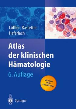 Atlas der klinischen Hämatologie von Begemann,  H., Haferlach,  T., Heilmeyer,  L., Löffler,  H., Rastetter,  J.