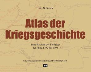 Atlas der Kriegsgeschichte von Rill,  Robert, Schirmer,  Fritz